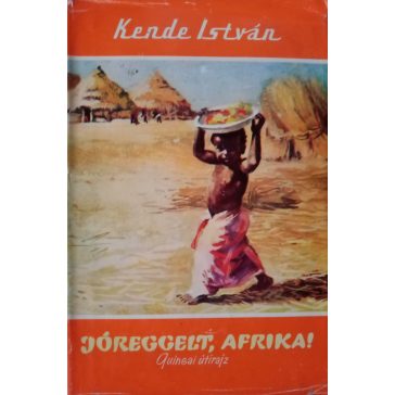 Kende István: Jóreggelt, Afrika!