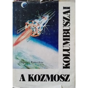 Jevgenyij Rjabcsikov: A kozmosz Kolumbuszai
