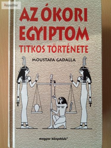 Moustafa Gadalla: Az ókori Egyiptom titkos története