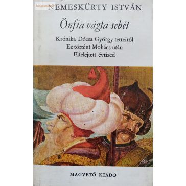 Nemeskürty István: Önfia vágta sebét 