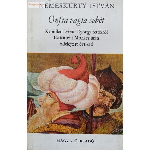 Nemeskürty István: Önfia vágta sebét Nemeskürty István: Önfia vágta sebét