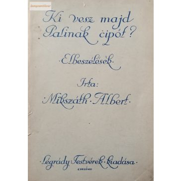 Mikszáth Albert: Ki vesz majd Palinak cipőt?