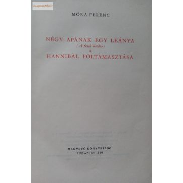   Móra Ferenc: Négy apának egy leánya / Hannibál föltámasztása