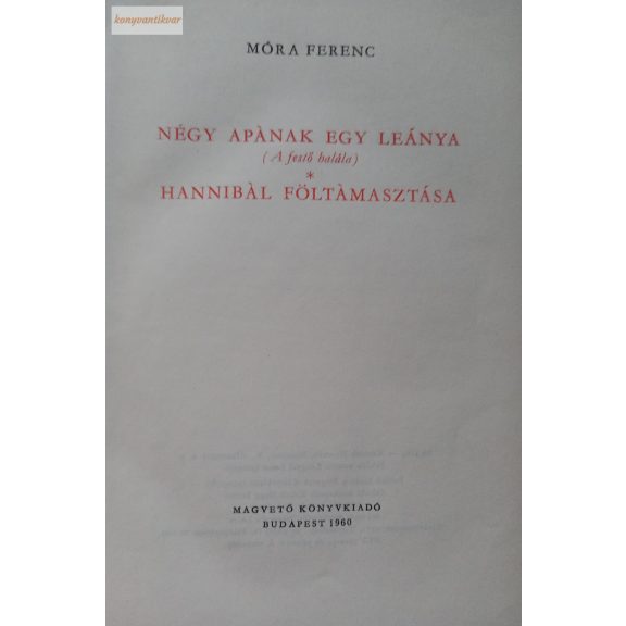 Móra Ferenc: Négy apának egy leánya / Hannibál föltámasztása