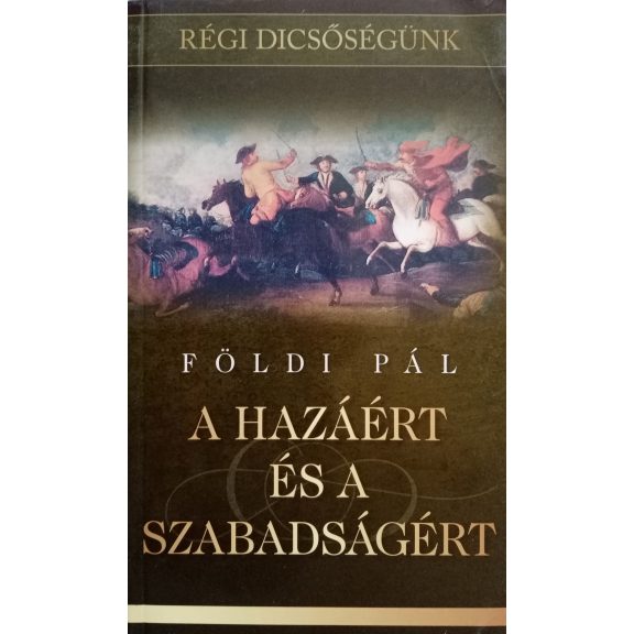 Földi Pál: A hazáért és a szabadságért Földi Pál: A hazáért és a szabadságért