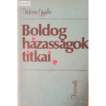 Fekete Gyula: Boldog házasságok titkai