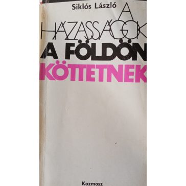 Siklós László: A házasságok a földön köttetnek
