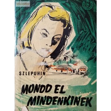 Jurij Szlepuhin: Mondd el mindenkinek!