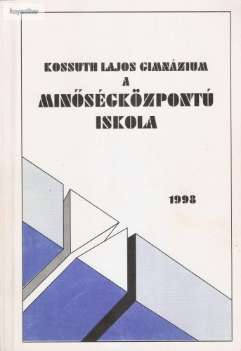 Dr. Tóth Tiborné: Kossuth Lajos gimnázium, a minőségközpontú iskola 1998