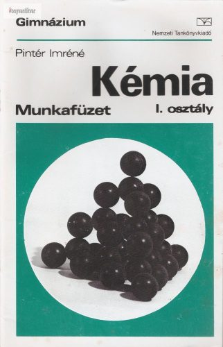 Pintér Imréné: Kémia munkafüzetI. Gimnázium