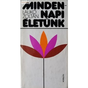 Laukó Zoltán Mindennapi életünk