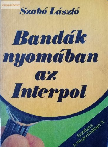 Szabó László: Bandák nyomában az Interpol