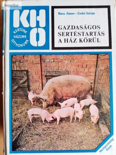 Basa János – Gelei István: Gazdaságos sertéstartás a ház körül