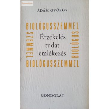 Ádám György: Érzékelés, tudat, emlékezés