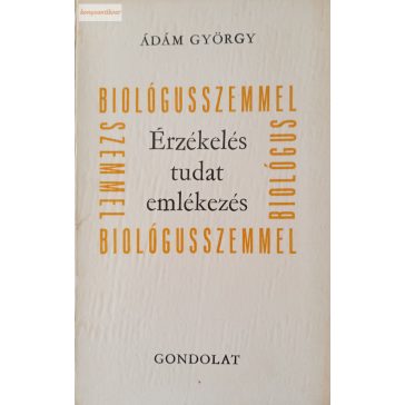 Ádám György: Érzékelés, tudat, emlékezés