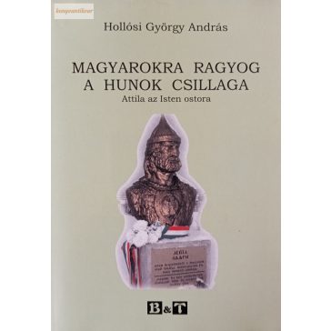 Hollósi György András: Magyarokra ragyog a hunok csillaga