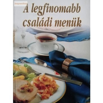 A legfinomabb családi menük