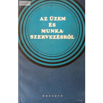   Dózsa Lajos - Ladó László - Susánszky János: Az üzem- és munkaszervezésről