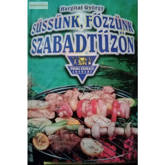 Hargitai György: Süssünk, főzzünk szabadtűzön Hargitai György: Süssünk, főzzünk szabadtűzön