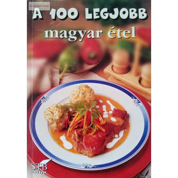 Mózes István Miklós (szerk.): A 100 legjobb magyar étel Mózes István Miklós (szerk.): A 100 legjobb magyar étel