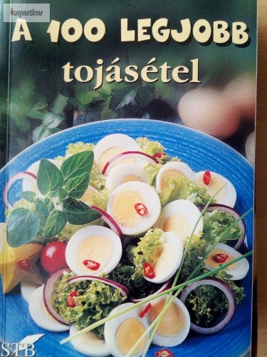 Mózes István Miklós (szerk.): A 100 legjobb tojásétel