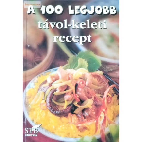 Mózes István Miklós (szerk.): A 100 legjobb távol-keleti recept Mózes István Miklós (szerk.): A 100 legjobb távol-keleti recept