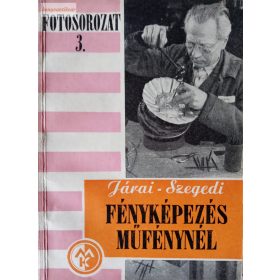 Járai Rudolf – Szegedi Emil: Fényképezés műfénynél