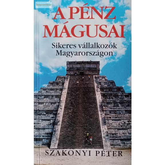 Szakonyi Péter: A pénz mágusai Szakonyi Péter: A pénz mágusai