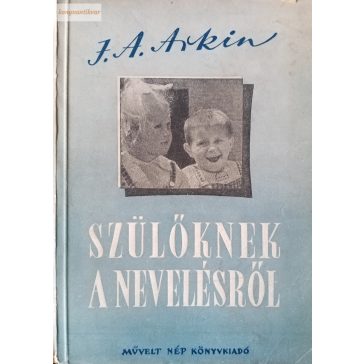 J. A. Arkin: Szülőknek a nevelésről