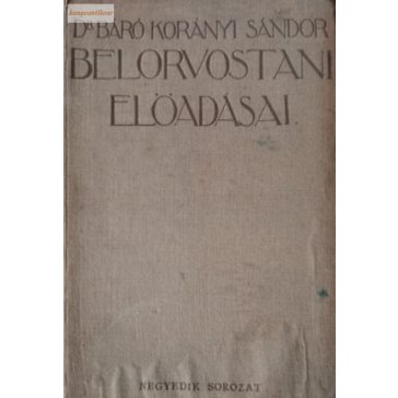 Dr. báró Korányi Sándor: Belorvostani előadások IV.