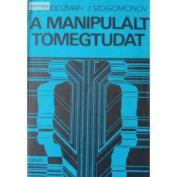 P. Landeszman – J. Szogomonov: A manipulált tömegtudat