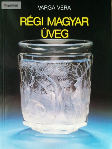 Varga Vera: Régi magyar üveg