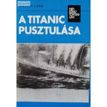 Walter Lord: A Titanic pusztulása