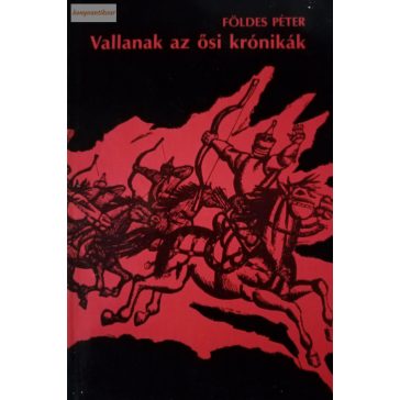 Földes Péter: Vallanak az ősi krónikák
