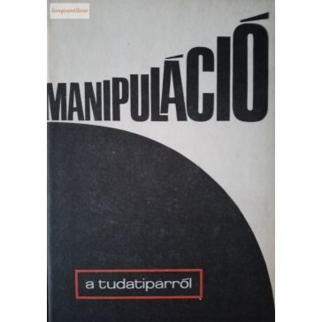   Dieter Bergner – Gerda Haak – Peter Hamann – Günter Heyden: Manipuláció – A tudatiparról