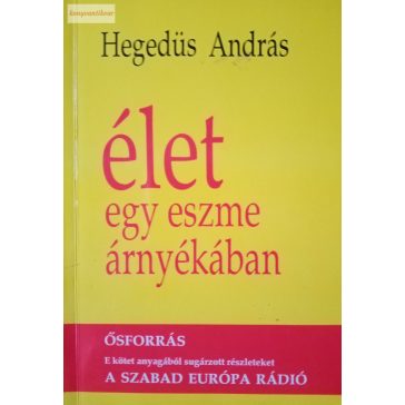 Hegedüs András: Élet egy eszme árnyékában