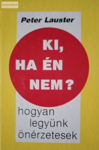 Peter Lauster: Ki, ha én nem? – Hogyan legyünk önérzetesek?
