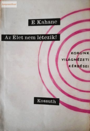 E. Kahane: Az élet nem létezik!