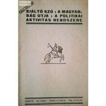   Kós Károly – Zágoni István – Paál Árpád: Kiáltó szó / A magyarság útja / A politikai aktivitás rendszere