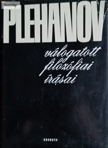 Georgij Valentyinovics Plehanov Plehanov ​válogatott filozófiai írásai 