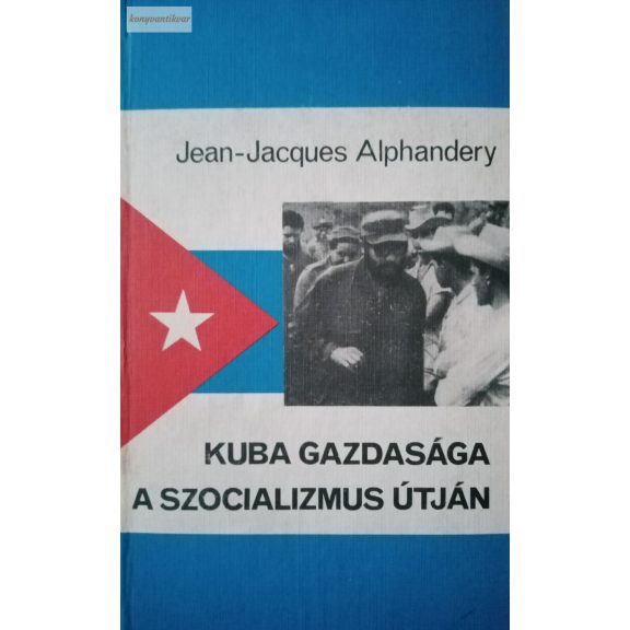 Jean-Jacques Alphandery: Kuba gazdasága a szocializmus útján Jean-Jacques Alphandery: Kuba gazdasága a szocializmus útján