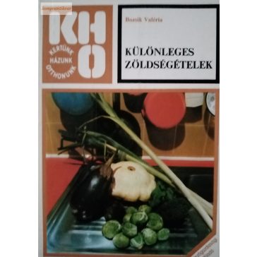 Bozsik Valéria: Különleges zöldségételek