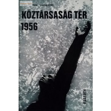 Hollós Ervin – Lajtai Vera: Köztársaság tér 1956