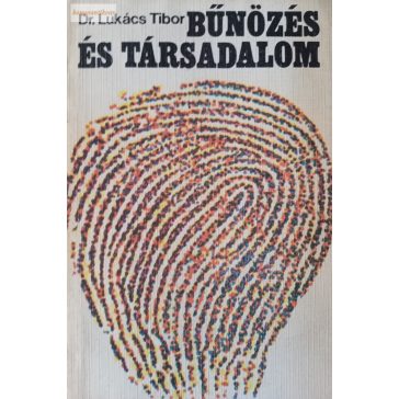 Lukács Tibor: Bűnözés és társadalom