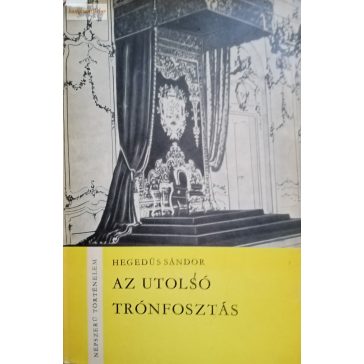 Hegedüs Sándor: Az utolsó trónfosztás