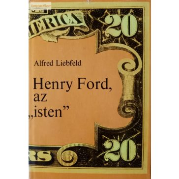 Alfred Liebfeld: Henry Ford, az „isten”