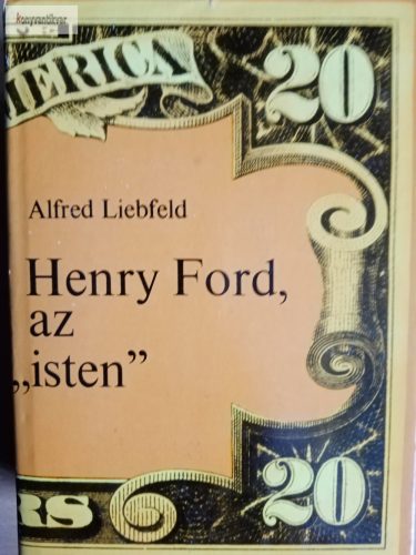 Alfred Liebfeld: Henry Ford, az „isten”