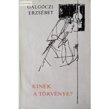 Galgóczi Erzsébet: Kinek a törvénye?