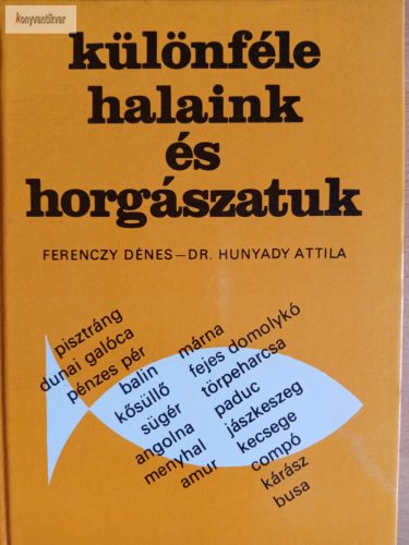 Ferenczy Dénes – Hunyady Attila: Különféle halaink és horgászatuk