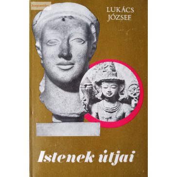 Lukács József: Istenek útjai